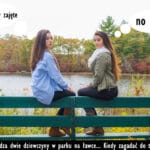 86 – Siedzą dwie dziewczyny w parku na ławce… Kiedy zagadać?