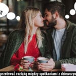 122 – Jak przetrwać rozłąkę między spotkaniami z dziewczyną?