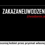 298 – Nie oceniaj kobiet przez pryzmat własnej osoby.