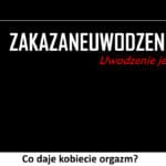 420 – Co daje kobiecie orgazm?