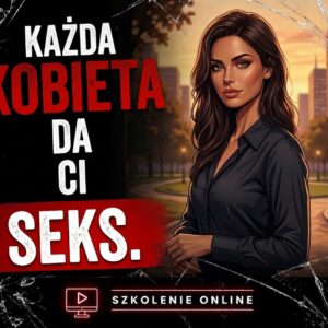 Każda kobieta da ci seks